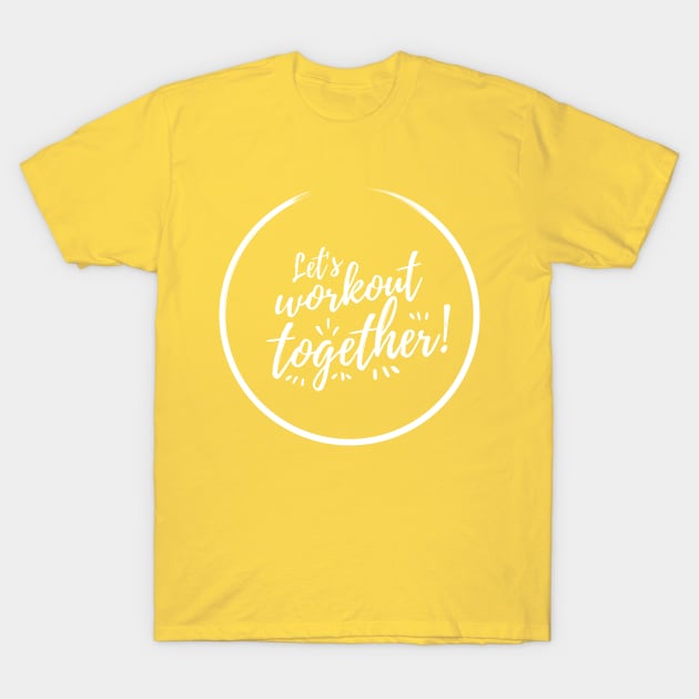 Let´s Workout Together T-Shirt by Fun Way of Living